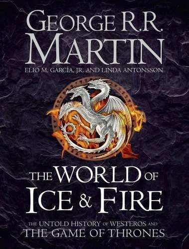 The World of Ice and Fire: The Untold History of Westeros and the Game of Thrones : A Song of Ice an