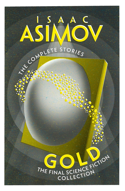 THE COMPLETE STORIES — GOLD: THE FINAL SCIENCE FICTION COLLECTION
