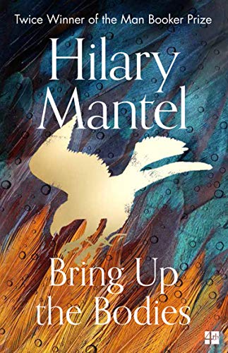 Bring Up the Bodies : Thomas Cromwell #2