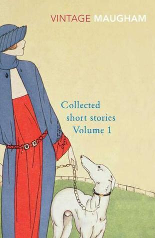 Collected Short Stories: Volume 1 : Collected Short Stories of W. Somerset Maugham #1