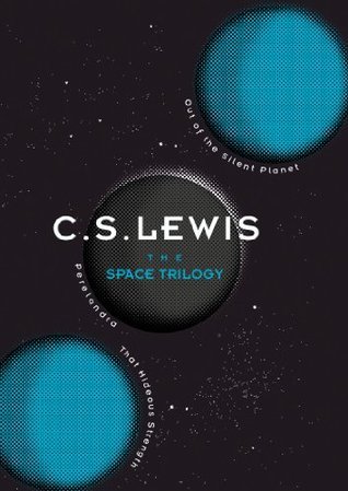 The Space Trilogy: Out of the Silent Planet, Perelandra, That Hideous Strenght : The Space Trilogy #
