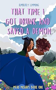 That Time I Got Drunk and Saved a Demon : Mead Mishaps #1