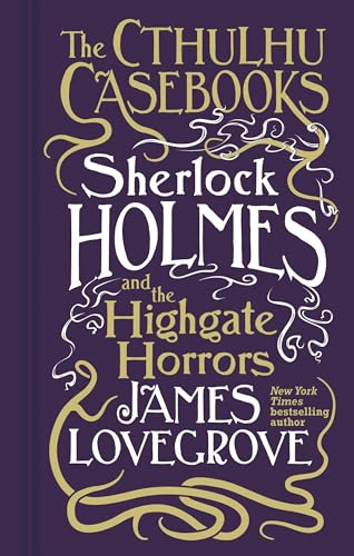 The Cthulhu Casebooks Sherlock Holmes and the Highgate Horrors