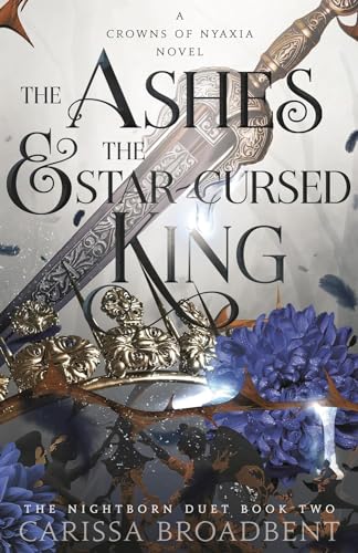 The Ashes and the Star-Cursed King : Crowns of Nyaxia #2