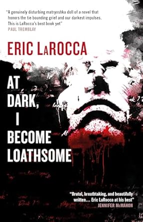 AT DARK, I BECOME LOATHSOME