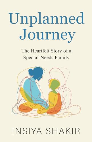 UNPLANNED JOURNEY :THE HEARTFELT STORY OF A SPECIAL - NEEDS FAMILY