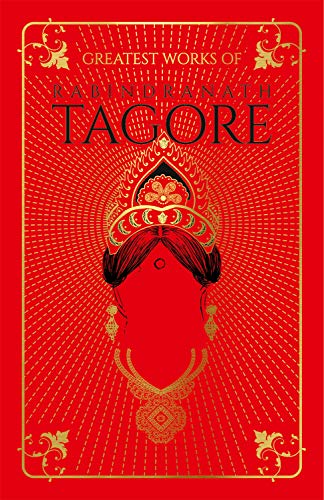 Greatest Works of Rabindranath Tagore (Deluxe Hardbound Edition)