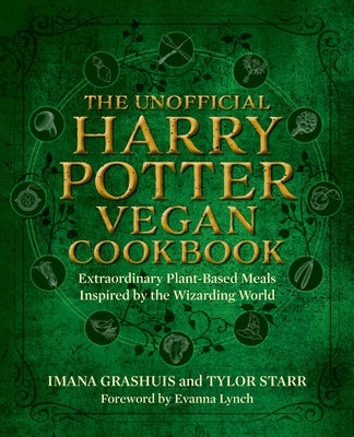 The Unofficial Harry Potter Vegan Cookbook: Extraordinary plant-based meals inspired by the Realm of