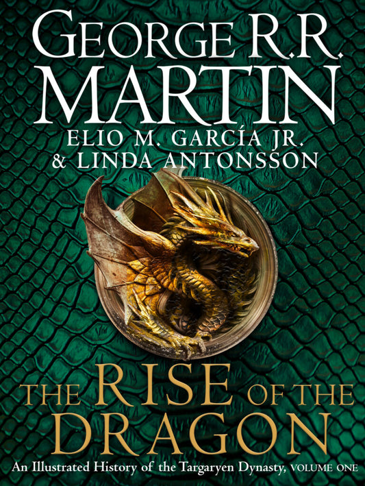 THE RISE OF THE DRAGON: An Illustrated History of the Targaryen Dynasty