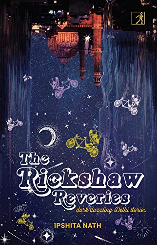 THE RICKSHAW REVERIES [Paperback] IPSHITA NATH