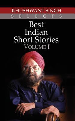 Khushwant Singh Selects Best Indian Short Stories - Volume I : Khushwant Singh Selects Best Indian S